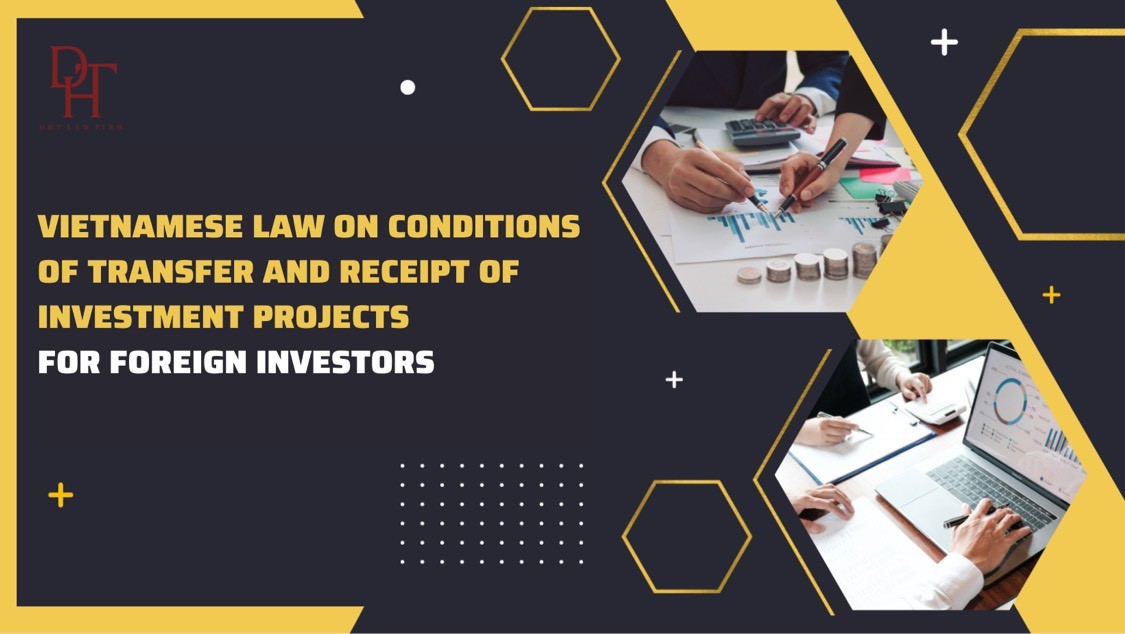 VIETNAMESE LAW ON CONDITIONS OF TRANSFER AND RECEIPT OF INVESTMENT PROJECTS FOR FOREIGN INVESTORS