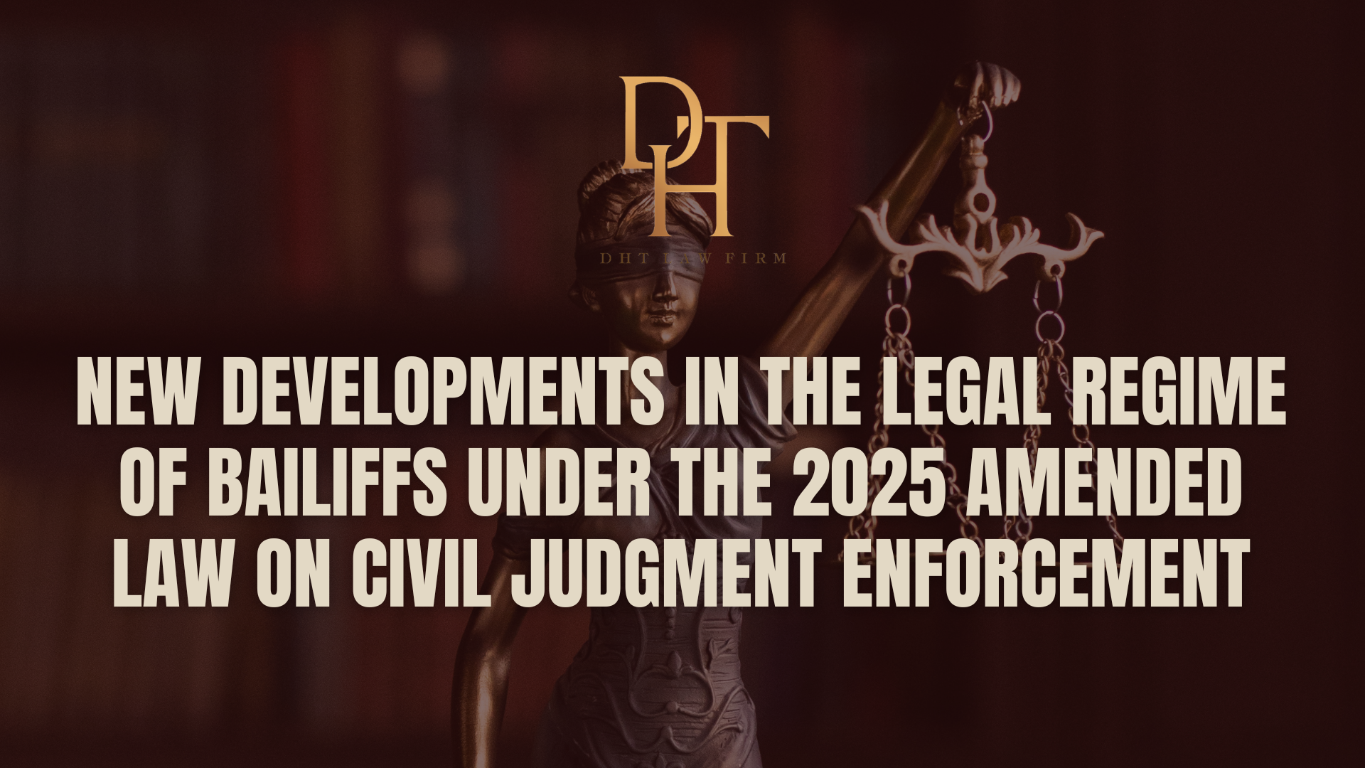 NEW DEVELOPMENTS IN THE LEGAL REGIME OF BAILIFFS UNDER THE 2025 AMENDED LAW ON CIVIL JUDGMENT ENFORCEMENT