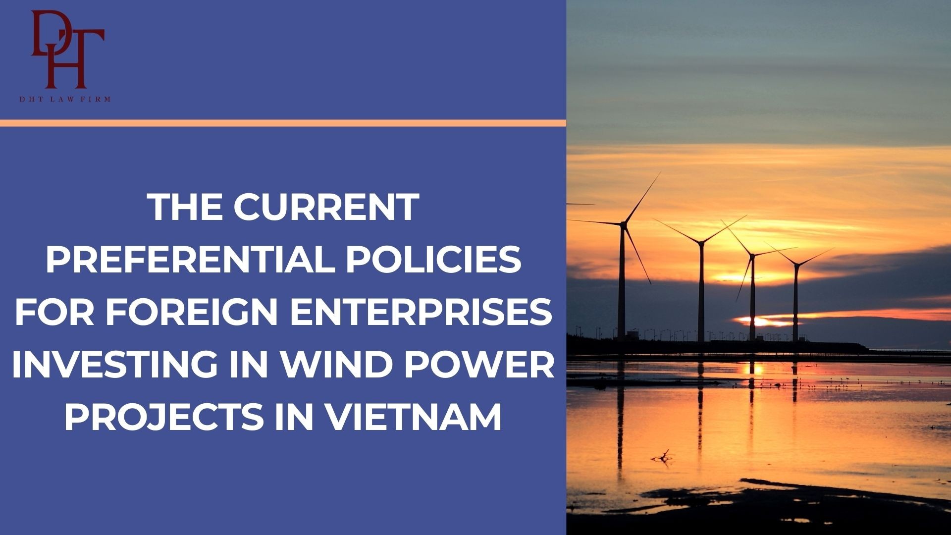 THE CURRENT PREFERENTIAL POLICIES FOR FOREIGN ENTERPRISES INVESTING IN WIND POWER PROJECTS IN VIETNAM