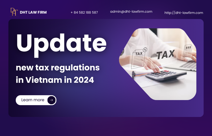 Update new tax regulations in Vietnam in 2024