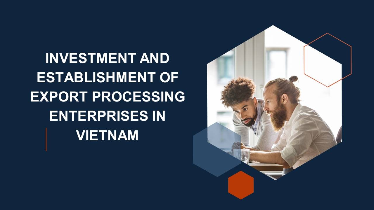 INVESTMENT AND ESTABLISHMENT OF EXPORT PROCESSING ENTERPRISES IN VIETNAM