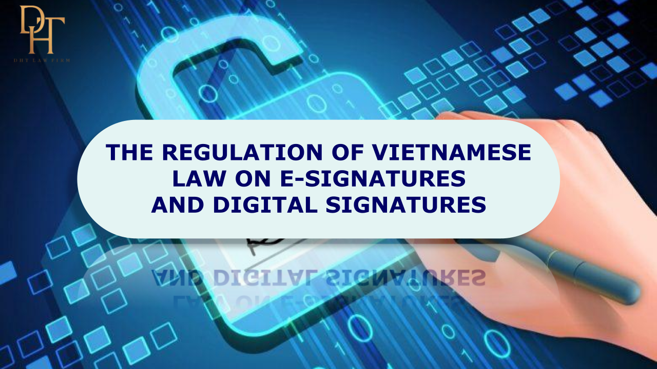 THE REGULATION OF VIETNAMESE LAW ON E-SIGNATURES AND DIGITAL SIGNATURES