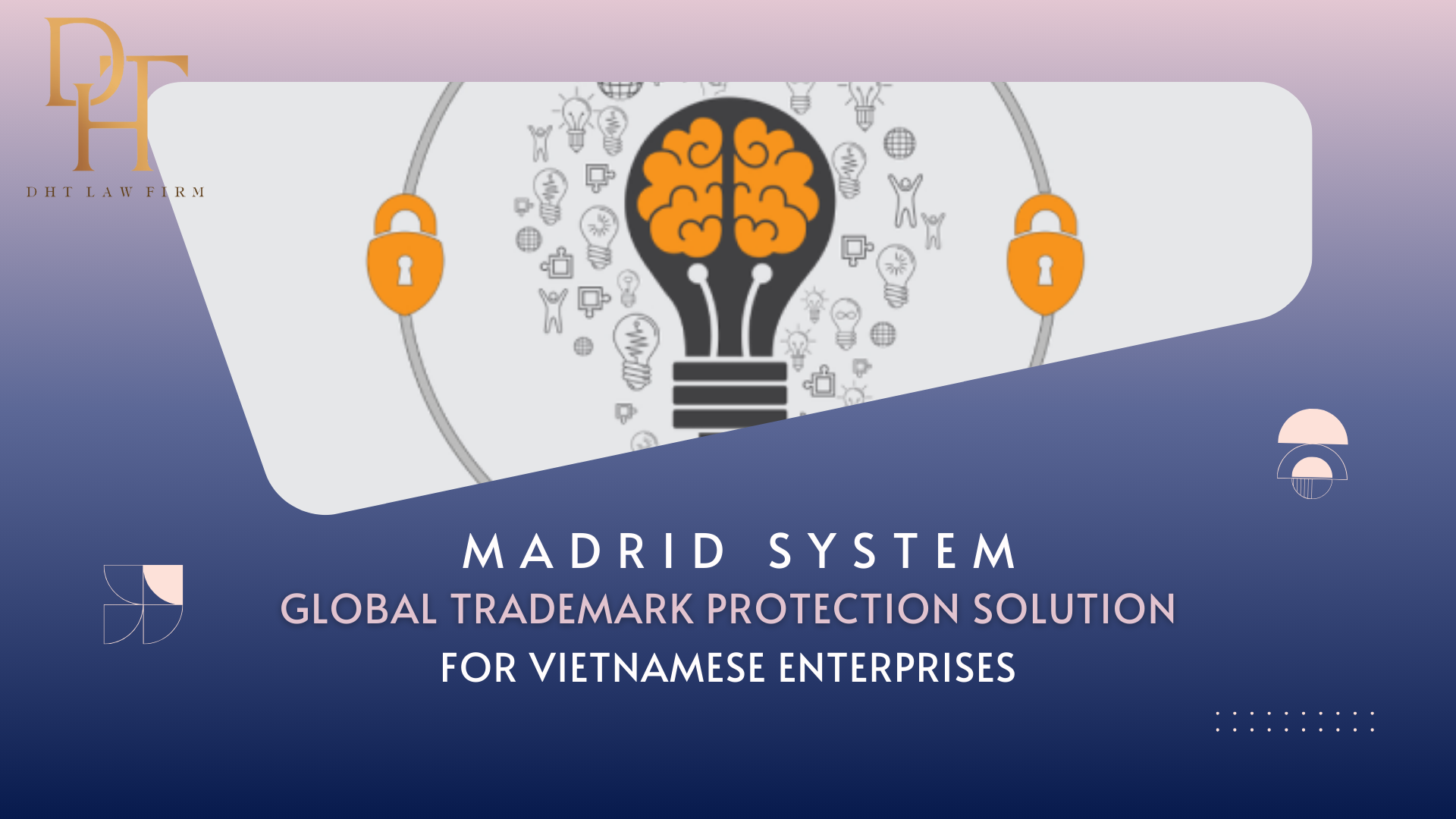 MADRID SYSTEM - GLOBAL TRADEMARK PROTECTION SOLUTION FOR VIETNAMESE ENTERPRISES