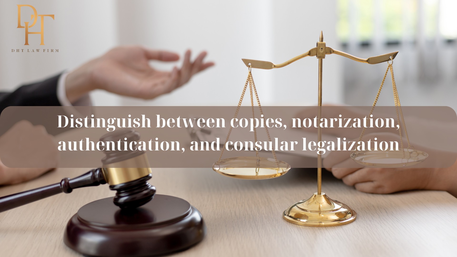 DISTINGUISH BETWEEN COPIES, NOTARIZATION, AUTHENTICATION, AND CONSULAR LEGALIZATION