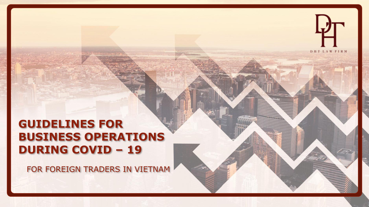 GUIDELINES FOR BUSINESS OPERATIONS DURING COVID - 19   FOR FOREIGN TRADERS IN VIETNAM